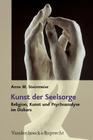 Kunst Der Seelsorge: Religion, Kunst Und Psychoanalyse Im Diskurs By Anne M. Steinmeier Cover Image