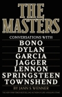 The Masters: Conversations with Dylan, Lennon, Jagger, Townshend, Garcia, Bono, and Springsteen Cover Image