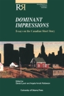 Dominant Impressions: Essays on the Canadian Short Story (Reappraisals: Canadian Writers) By Gerald Lynch (Editor), Angela Arnold Robbeson (Editor) Cover Image