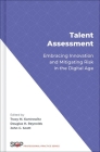 Talent Assessment: Embracing Innovation and Mitigating Risk in the Digital Age By Tracy Kantrowitz (Editor), Douglas H. Reynolds (Editor), John Scott (Editor) Cover Image