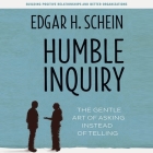 Humble Inquiry: The Gentle Art of Asking Instead of Telling By Edgar H. Schein, Lloyd James (Read by) Cover Image