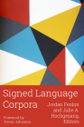 Signed Language Corpora (Sociolinguistics in Deaf Communities #25) By Jordan Fenlon (Editor), Julie A. Hochgesang (Editor), Trevor Johnston (Foreword by) Cover Image