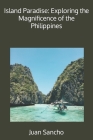 Island Paradise: Exploring the Magnificence of the Philippines Cover Image