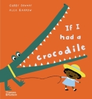 If I Had a Crocodile By Gabby Dawnay, Alex Barrow (Illustrator) Cover Image