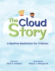 The Cloud Story: A Bedtime Meditation for Children By Elliot A. Herland, Kaitlyn J. Marquardt (Illustrator) Cover Image