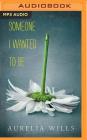 Someone I Wanted to Be By Aurelia Wills, Caitlin Kelly (Read by) Cover Image