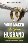 Your Maker is Your Husband Isaiah 54: 5: Finding Completeness in God By Mika Diamond Cover Image