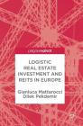 Logistic Real Estate Investment and Reits in Europe By Gianluca Mattarocci, Dilek Pekdemir Cover Image