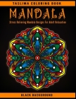 Mandala: An Adult Coloring Book Featuring 100 of the World's Most Beautiful Mandalas for Stress Relief and Relaxation By Taslima Coloring Books Cover Image
