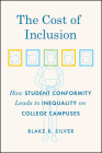 The Cost of Inclusion: How Student Conformity Leads to Inequality on College Campuses By Blake R. Silver Cover Image
