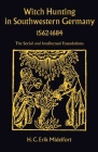 Witch Hunting in Southwestern Germany, 1562-1684: The Social and Intellectual Foundations Cover Image