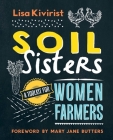 Soil Sisters: A Toolkit for Women Farmers By Lisa Kivirist Cover Image