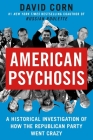 American Psychosis: An Historical Investigation of How the Republican Party Went Crazy Cover Image