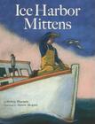The Ice Harbor Mittens By Robin Hansen, Jamie Hogan (Illustrator) Cover Image