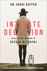 Intimate Deception: Healing the Wounds of Sexual Betrayal By Sheri Keffer, Barbara Steffens (Foreword by), Stefanie Carnes (Foreword by) Cover Image