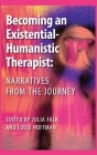 Becoming an Existential-Humanistic Therapist: Narratives from the Journey By Julia Falk (Editor), Louis Hoffman (Editor) Cover Image