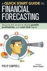 A Quick Start Guide to Financial Forecasting: Discover the Secret to Driving Growth, Profitability, and Cash Flow Higher By Philip Campbell, Steve Player (Foreword by) Cover Image