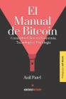 El Manual de Bitcoin: Conceptos Clave en Economía, Tecnología y Psicología By Gabriel Amorocho (Translator), Anil Patel Cover Image