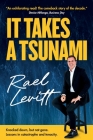 It Takes a Tsunami: Knocked down, but not gone. Lessons in catastrophe and tenacity By Rael Levitt Cover Image