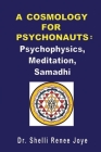 A Cosmology for Psychonauts: Psychophysics, Meditation, and Samadhi By Shelli Renee Joye Cover Image