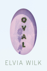 Oval: A Novel By Elvia Wilk Cover Image