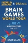The World Almanac & Mensa Brain Games World Tour: 101 Mind-Sharpening Puzzles By David Millar, American Mensa, World Almanac Cover Image