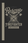 We Always Rush To The Rescue Firefigther Brotherhood First In Last Out: 120 Seiten Liniert Papier. Schreibheft Ideal Für Schule Und Beruf. By Ich Trau Mich Cover Image
