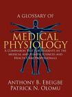 A Glossary of Medical Physiology: A Companion Text for Students in the Medical and Health Sciences and Health Care Professionals By Anthony B. Ebeigbe, Patrick N. Olomu Cover Image