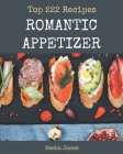 Top 222 Romantic Appetizer Recipes: A Timeless Romantic Appetizer Cookbook By Sasha Jones Cover Image