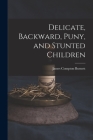 Delicate, Backward, Puny, and Stunted Children Cover Image