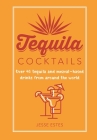 Tequila Cocktails: Over 40 tequila and mezcal-based drinks from around the world Cover Image