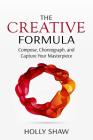 The Creative Formula: Compose, Choreograph, and Capture Your Masterpiece Cover Image