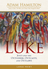 Luke: Jesus and the Outsiders, Outcasts, and Outlaws By Adam Hamilton Cover Image