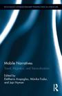 Mobile Narratives: Travel, Migration, and Transculturation (Routledge Interdisciplinary Perspectives on Literature #18) By Eleftheria Arapoglou (Editor), Mónika Fodor (Editor), Jopi Nyman (Editor) Cover Image