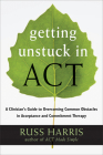 Getting Unstuck in Act: A Clinician's Guide to Overcoming Common Obstacles in Acceptance and Commitment Therapy Cover Image