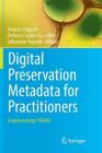Digital Preservation Metadata for Practitioners: Implementing Premis By Angela Dappert (Editor), Rebecca Squire Guenther (Editor), Sébastien Peyrard (Editor) Cover Image