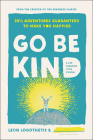 Go Be Kind: 28 1/2 Adventures Guaranteed to Make You Happier By Leon Logothetis Cover Image