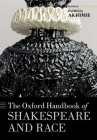 The Oxford Handbook of Shakespeare and Race (Oxford Handbooks) Cover Image