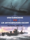 USN Submarine vs IJN Antisubmarine Escort: The Pacific, 1941–45 (Duel) By Mark Stille, Ian Palmer (Illustrator) Cover Image