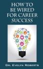 How to Be Wired for Career Success (Careers & Success #1) Cover Image