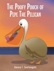 The Poofy Pouch of Pepe the Pelican By Donna T. Santangelo Cover Image