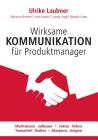 Powerful communication for product manager: Set the stage for reliable market facts and successful collaboration By Ulrike Laubner, Katharina Brunner, Frank Lemser Cover Image