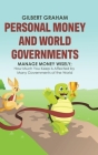 Personal Money and World Governments: Manage Money Wisely; How Much You Keep Is Affected by Many Governments of the World Cover Image