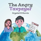 The Angry Taxpayer By Crystal M. Morris, Natasha Davis (Illustrator), Trinity M. Beattie (Illustrator) Cover Image