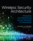 Wireless Security Architecture: Designing and Maintaining Secure Wireless for Enterprise Cover Image