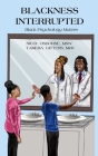 Blackness Interrupted: Black Psychology Matters Cover Image