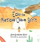 Echo the Mystical Cave Spirit By Alma Brabham Kent, Anna E. Landry Cover Image