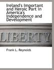 Ireland's Important and Heroic Part in America's Independence and Development By Frank L. Reynolds Cover Image