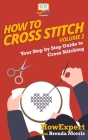 How To Cross Stitch: Your Step By Step Guide to Cross Stitching - Volume 2 Cover Image