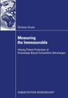 Measuring the Immeasurable: Valuing Patent Protection of Knowledge-Based Competitive Advantages By Christian Grube Cover Image